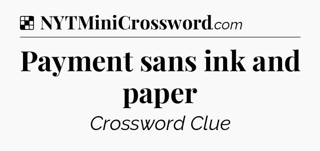 Solution: Payment sans ink and paper - NYT Crossword