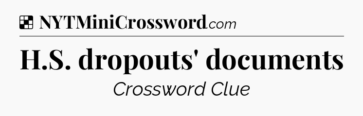 Solution: H.S. dropouts' documents - NYT Crossword