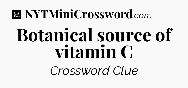 Botanical source of vitamin C - LA Times Crossword