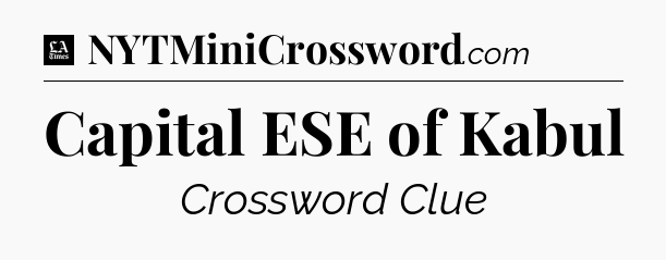 Capital ESE of Kabul - LA Times Crossword