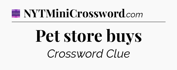Pet store buys - Thomas Joseph Crossword