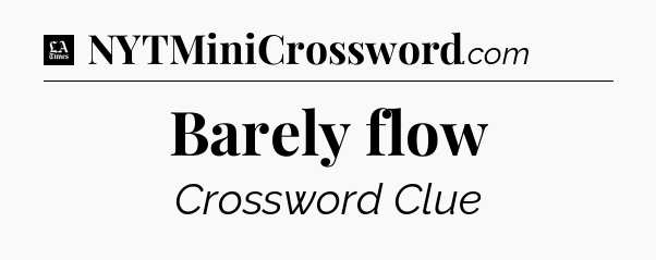 Barely flow - LA Times Crossword