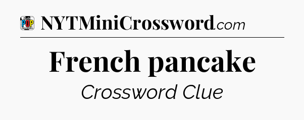 French pancake Crossword Clue