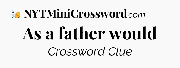 As a father would - 7 Little Words