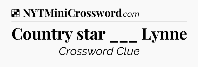 Solution: Country star ___ Lynne - NYT Crossword