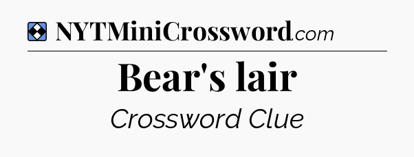 Solution: Bear's lair - NYT Mini Crossword
