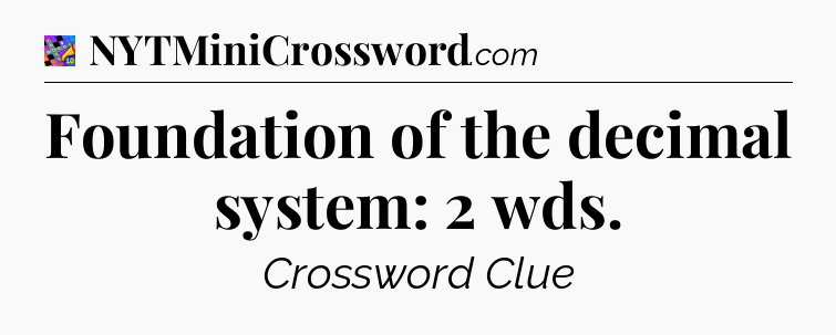 Foundation of the decimal system: 2 wds Crossword Clue