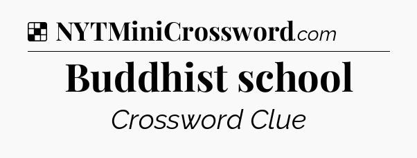 Solution: Buddhist school - NYT Crossword