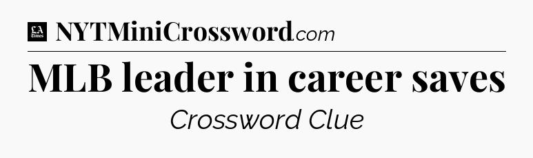 MLB leader in career saves - LA Times Crossword