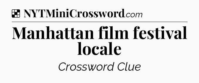 Solution: Manhattan film festival locale - NYT Crossword