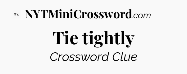 Tie tightly - WSJ Crossword