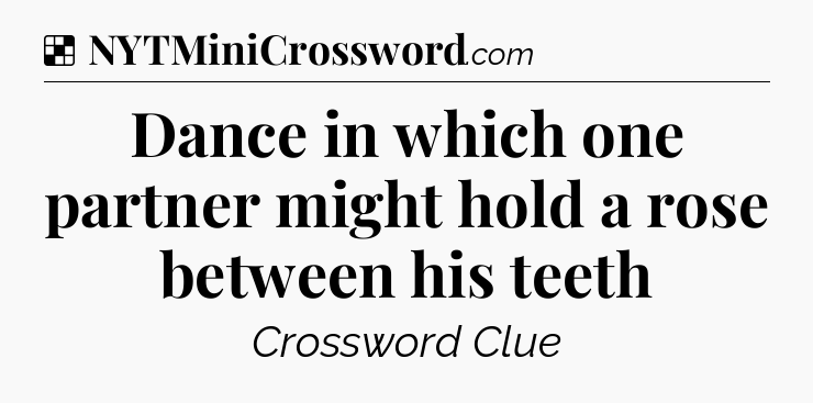 Solution: Dance in which one partner might hold a rose between his teeth - NYT Crossword