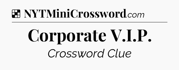 Solution: Corporate V.I.P - NYT Crossword