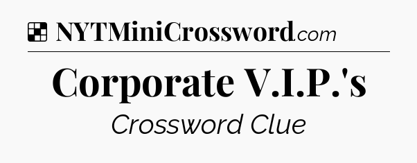 Solution: Corporate V.I.P.'s - NYT Crossword