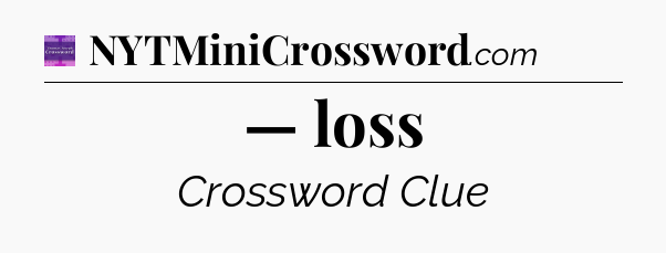 — loss - Thomas Joseph Crossword
