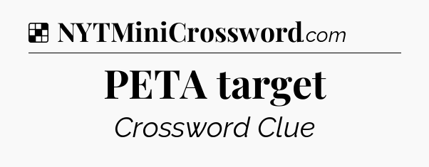 Solution: PETA target - NYT Crossword