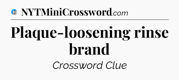 Plaque-loosening rinse brand Crossword Clue