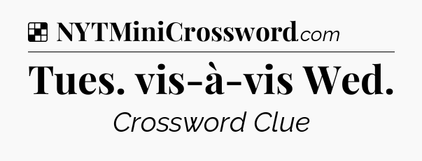 Solution: Tues. vis-à-vis Wed - NYT Crossword