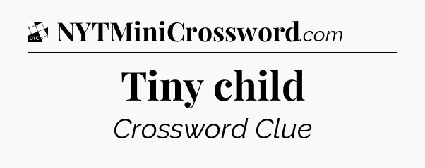 Tiny child - Daily Themed Classic Crossword