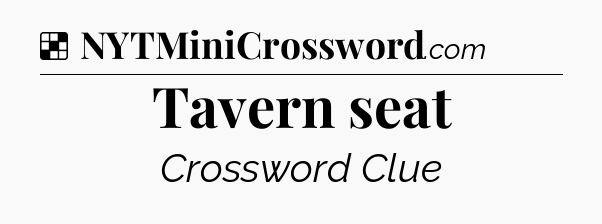Solution: Tavern seat - NYT Crossword