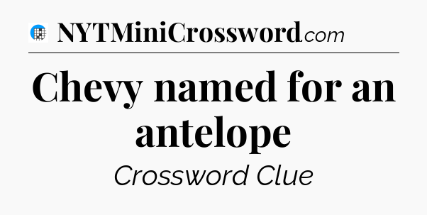 Chevy named for an antelope Crossword Clue