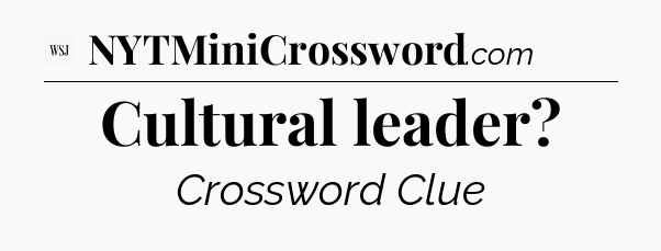 Cultural leader - WSJ Crossword
