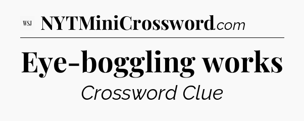 Eye-boggling works - WSJ Crossword