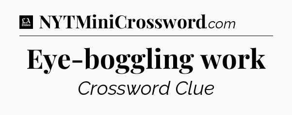 Eye-boggling work - LA Times Crossword