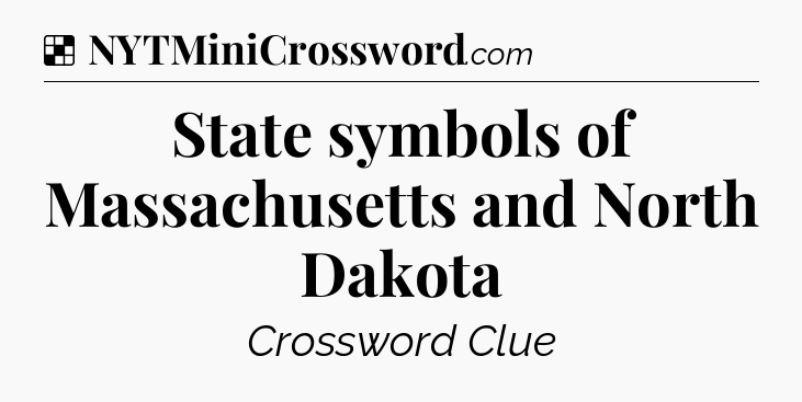 Solution: State symbols of Massachusetts and North Dakota - NYT Crossword