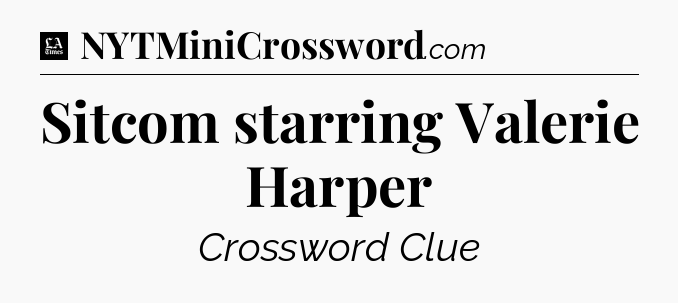 Sitcom starring Valerie Harper - LA Times Crossword