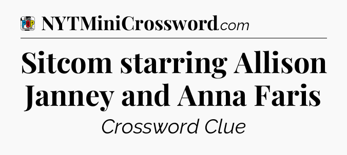 Sitcom starring Allison Janney and Anna Faris Crossword Clue
