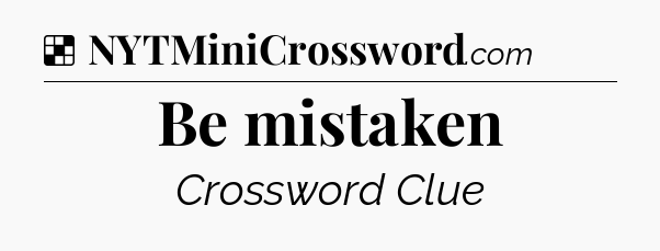 Solution: Be mistaken - NYT Crossword
