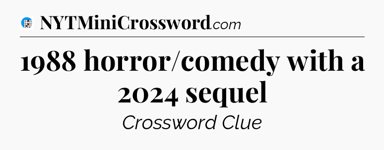 1988 horror/comedy with a 2024 sequel Crossword Clue