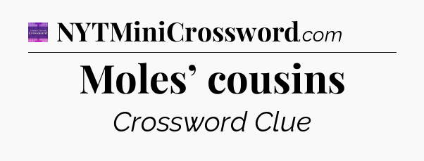 Moles’ cousins - Thomas Joseph Crossword