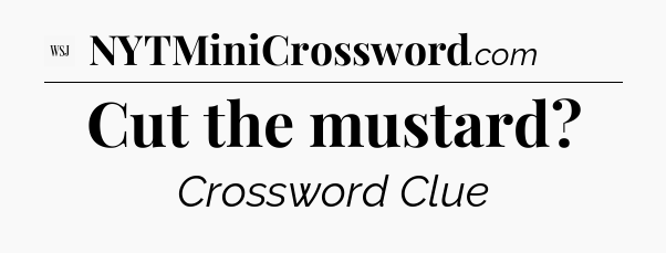 Cut the mustard - WSJ Crossword