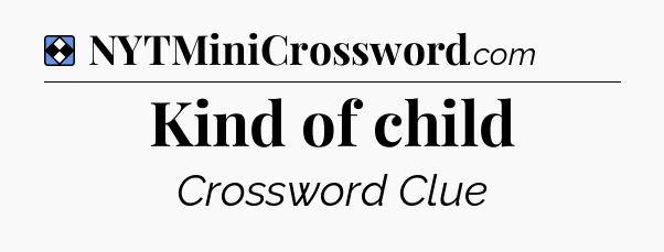 Solution: Kind of child - NYT Mini Crossword