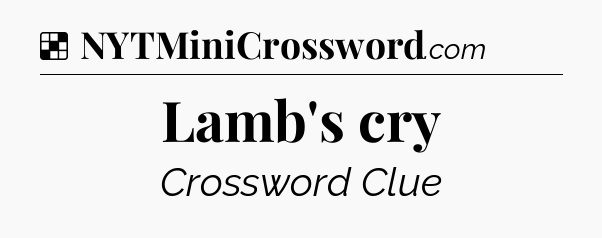 Solution: Lamb's cry - NYT Crossword