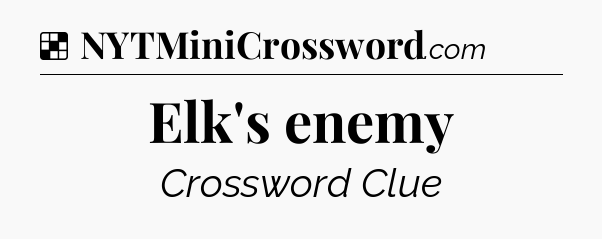 Solution: Elk's enemy - NYT Crossword