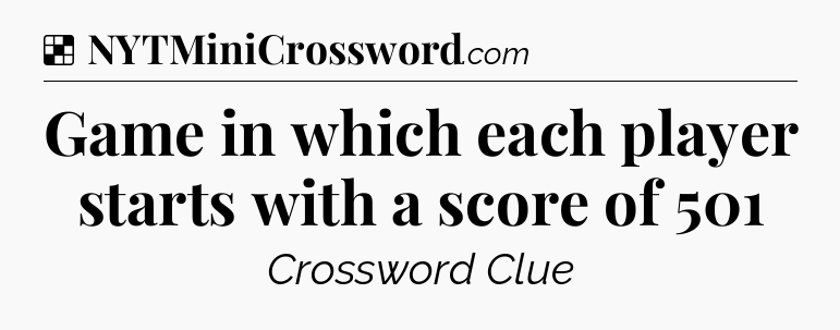 Solution: Game in which each player starts with a score of 501 - NYT Crossword