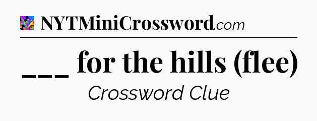 ___ for the hills (flee) Crossword Clue