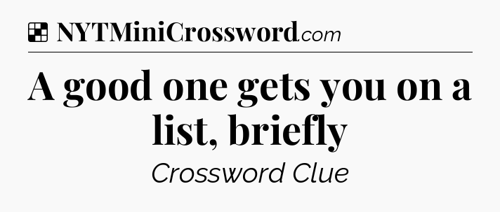 Solution: A good one gets you on a list, briefly - NYT Crossword