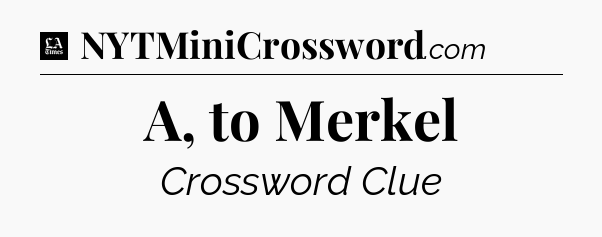A, to Merkel - LA Times Crossword