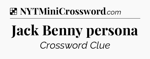 Solution: Jack Benny persona - NYT Crossword