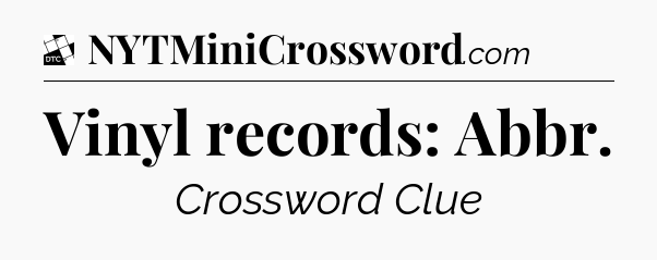 Vinyl records: Abbr - Daily Themed Classic Crossword