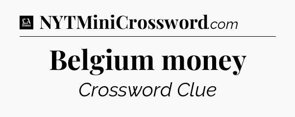 Belgium money - LA Times Crossword