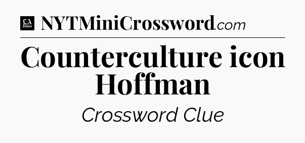 Counterculture icon Hoffman - LA Times Crossword