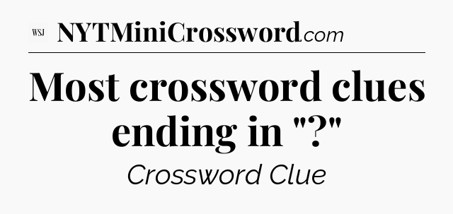 Most crossword clues ending in 