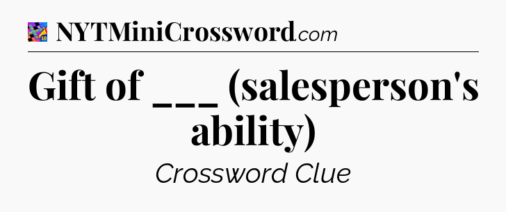 Gift of ___ (salesperson's ability) Crossword Clue