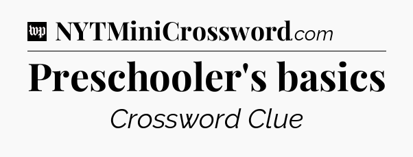 Preschooler's basics Crossword Clue