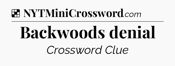 Solution: Backwoods denial - NYT Crossword